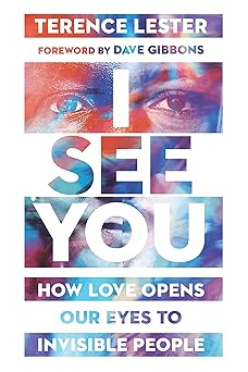 i see you how love opens our eyes to invisible people 1st edition terence lester ,dave gibbons 0830845720,