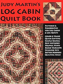 judy martins log cabin quilt book patterns and possibilities for lob cabin and log quilts 1st edition judy
