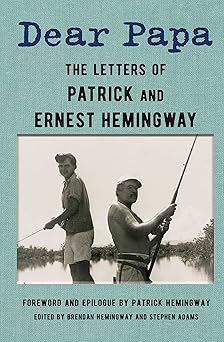 dear papa the letters of patrick and ernest hemingway 1st edition ernest hemingway ,patrick hemingway