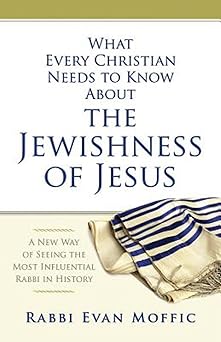 what every christian needs to know about the jewishness of jesus a new way of seeing the most influential