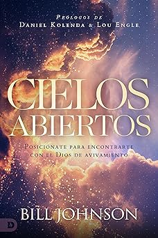 cielos abiertos posicia nate para encontrarte con el dios de avivamiento 1st edition bill johnson ,daniel