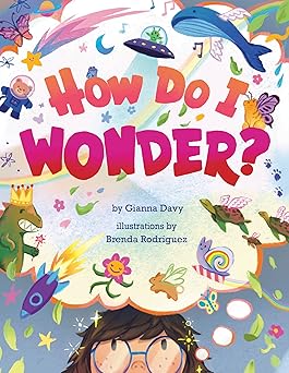 how do i wonder 1st edition gianna davy ,brenda rodriguez 1685550517, 978-1685550516