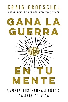 gana la guerra en tu mente cambia tus pensamientos cambia tu vida 1st edition craig groeschel 0829770844,
