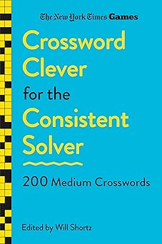 new york times games crossword clever for the consistent solver 200 medium crosswords 1st edition the new