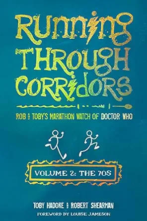 running through corridors 2 rob and tobys marathon watch of doctor who 1st edition toby hadoke ,robert