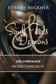 soul ties and demons deliverance from ungodly and demonic soul ties 1st edition tiffany buckner 1955557608,