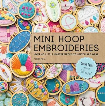 mini hoop embroideries over 60 little masterpieces to stitch and wear 1st edition sonia lyne 1782216650,