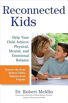 reconnected kids help your child achieve physical mental and emotional balance 1st edition dr robert melillo