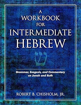 a workbook for intermediate hebrew grammar exegesis and commentary on jonah and ruth 1st edition robert b