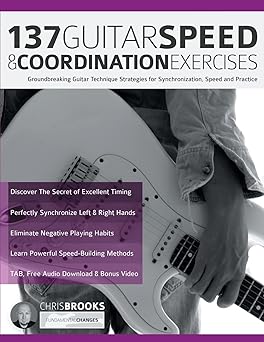 137 guitar speed and coordination exercises groundbreaking guitar technique strategies for synchronization