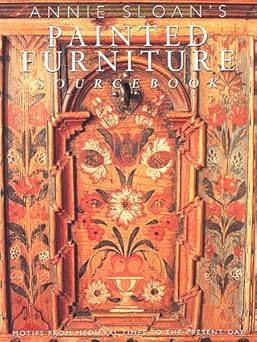 the painted furniture sourcebook motifs from the medieval times to the present day 1st edition annie sloan