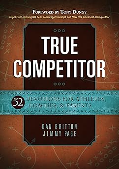 true competitor 52 devotions for athletes coaches and parents a weekly devotional book for christian athletes