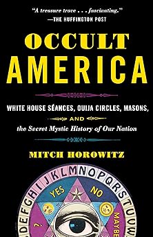 occult america white house seances ouija circles masons and the secret mystic history of ournation 1st