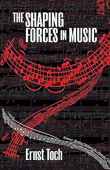 the shaping forces in music an inquiry into the nature of harmony melody counterpoint and form 1st edition