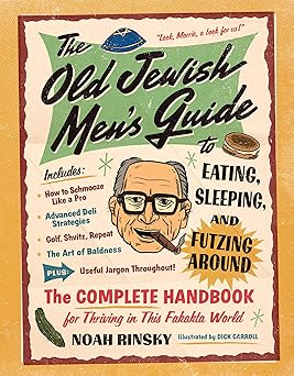the old jewish mens guide to eating sleeping and futzing around 1st edition noah rinsky 1523523565,