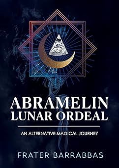 abramelin lunar ordeal an alternative magical journey 1st edition frater barrabbas 1959883836, 978-1959883838