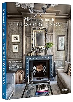 michael s smith classic by design 1st edition michael s smith ,andrew ferrenshonda rhimes 084783025x,