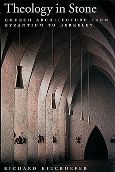 theology in stone church architecture from byzantium to berkeley 1st edition richard kieckhefer 0195340566,