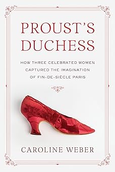 prousts duchess how three celebrated women captured the imagination of fin de siecle paris 1st edition