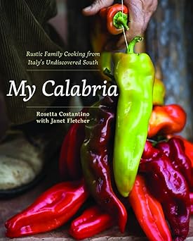my calabria rustic family cooking from italys undiscovered south 1st edition rosetta costantino ,janet