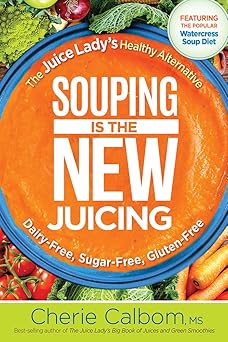 souping is the new juicing the juice ladys healthy alternative 1st edition cherie calbom msn cn 1629994650,