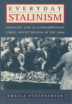 everyday stalinism ordinary life in extraordinary times soviet russia in the 1930s 1st edition sheila
