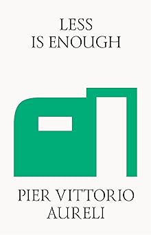 less is enough on architecture and asceticism 1st edition pier vittorio aureli 0992914604, 978-0992914608