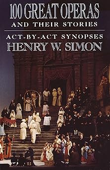 100 great operas and their stories act by act synopses 1st edition henry w simon 0385054483, 978-0385054485