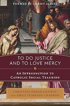 to do justice and to love mercy an introduction to catholic social teaching 1st edition christina dehan