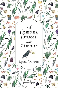 a cozinha curiosa das fabulas 14 historias com receitas 1st edition katia canton 6581776084, 978-6581776084