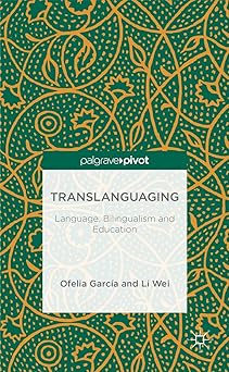 translanguaging language bilingualism and education 1st edition o garcia ,l wei 1137385758, 978-1137385758
