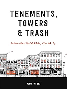 tenements towers and trash an unconventional illustrated history of new york city 1st edition julia wertz