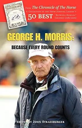 george h morris because every round counts 1st edition george h morris ,john strassburger 1425102646,