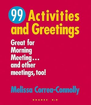 ninety nine activities and greetings great for morning meeting and other meetings too 1st edition melissa
