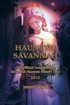 haunted savannah the official guidebook to savannah haunted history tour 1st edition james caskey 0972422420,