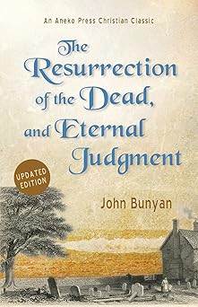 the resurrection of the dead and eternal judgment or the truth of the resurrection of the bodies both of good