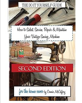 how to select service repair and maintain your vintage sewing machine 1st edition connie mccaffery