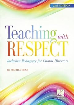teaching with respect inclusive pedagogy for choral directors choral music education book for teachers and