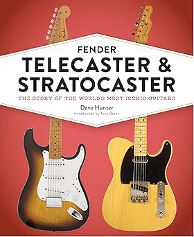 fender telecaster and stratocaster the story of the worlds most iconic guitars 1st edition dave hunter