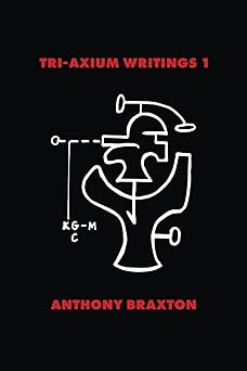 tri axium writings 1 1st edition anthony braxton 0945996233, 978-0945996231