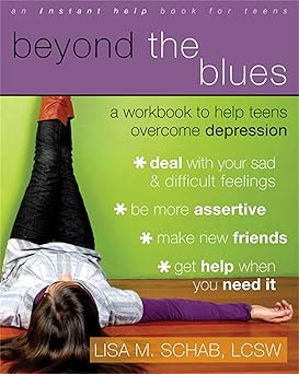 beyond the blues a workbook to help teens overcome depression 1st edition lisa m schab lcsw 1572246111,