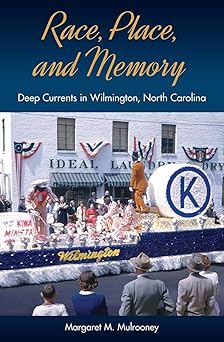 race place and memory deep currents in wilmington north carolina 1st edition margaret m mulrooney 0813068681,
