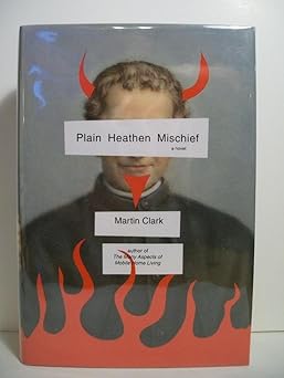 plain heathen mischief 1st edition martin clark 1400040965, 978-1400040964