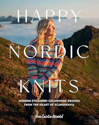 happy nordic knits modern stranded colorwork designs from the heart of scandinavia projects for men and women