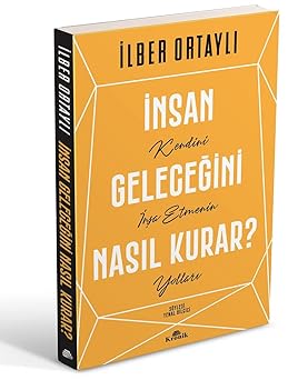 insan gelecegini nasil kurar kendini insa etmenin yollari 1st edition ilber ortayli 6258431259, 978-6258431254