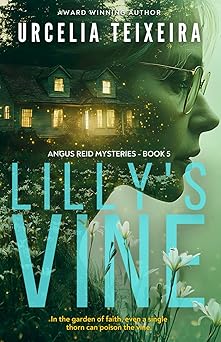 lillys vine a mystery thriller that blends faith suspense and redemption 1st edition urcelia teixeira