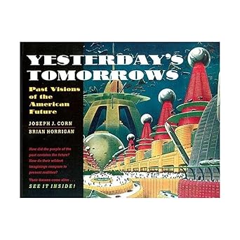 yesterdays tomorrows past visions of the american future 1st edition joseph j corn ,brian horrigan