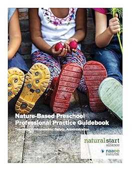 nature based preschool professional practice guidebook 1st edition north american association for