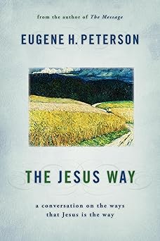 the jesus way a conversation on the ways that jesus is the way 1st edition eugene h peterson 0802867030,
