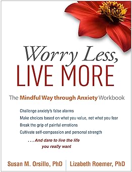 worry less live more the mindful way through anxiety workbook 1st edition susan m orsillo ,lizabeth roemer